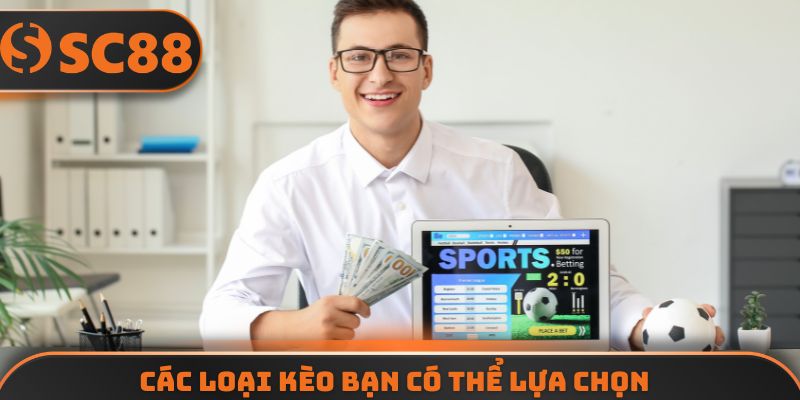 Các loại kèo bạn có thể lựa chọn