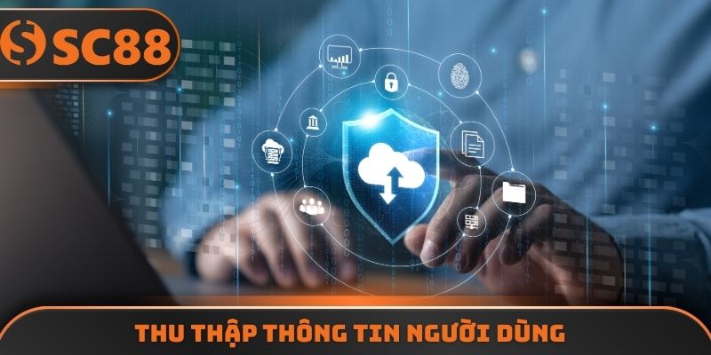 Chính sách về việc thu thập thông tin người dùng