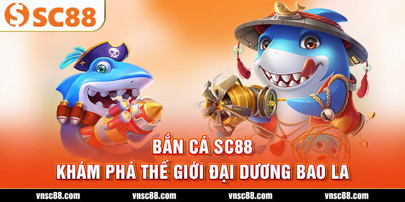 Bắn cá SC88 – Khám phá thế giới đại dương bao la