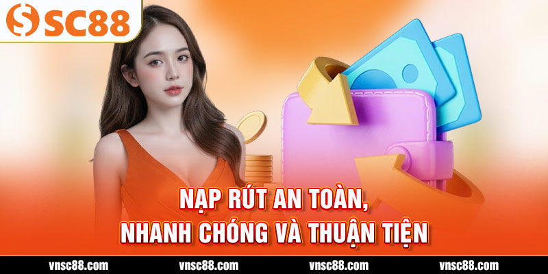 Nạp rút an toàn, nhanh chóng và thuận tiện